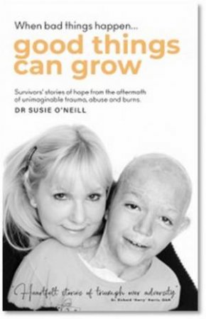 When Bad Things Happen Good Things Can Grow by Susie O'Neill
