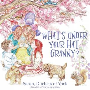 What's Under Your Hat Granny? by The Duchess Of York