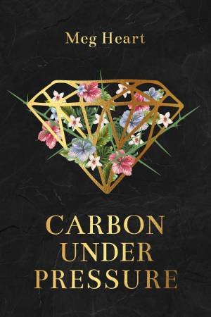 Carbon Under Pressure by Meg Heart