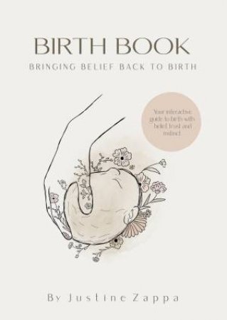 Birth Book: Bringing Belief Back to Birth by JUSTINE ZAPPA