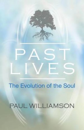 Past Lives: The Evolution Of The Soul by Paul Williamson