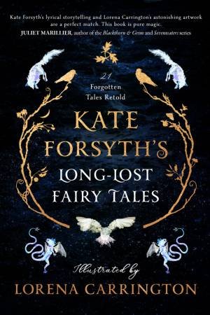 Kate Forsyth's Long-Lost Fairy Tales by Kate Forsyth