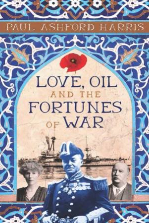 Love, Oil And The Fortunes Of War by Paul Harris