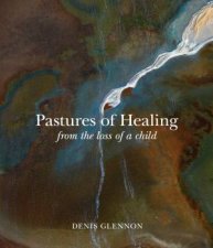 Pastures of Healing From the Loss of a Child