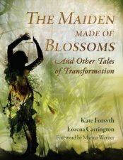 The Maiden Made of Blossoms and Other Tales of Transformation