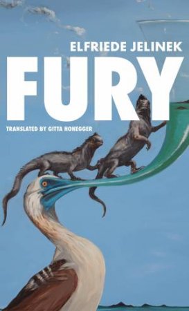 Fury by Elfriede Jelinek & Gitta Honegger