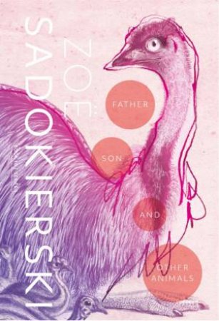 Father, Son and Other Animals by Zoë Sadokierski & James Bradley