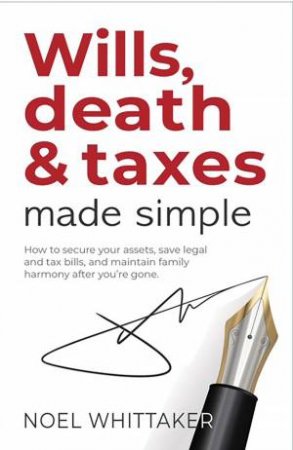 Wills, Death and Taxes Made Simple by Noel Whittaker