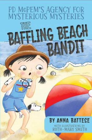 PD McPem's Agency for Mysterious Mysteries: The Baffling Beach Bandit by Anna Battese & Ruth-Mary Smith