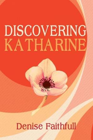 Discovering Katharine by DENISE FAITHFULL