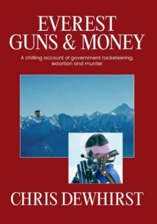 Everest, Guns and Money by CHRIS DEWHIRST
