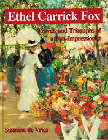 Ethel Carrick Fox by Susanna De Vries