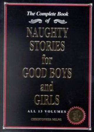 Complete Book Of Naughty Stories For Good Boys And Girls by Christopher Milne