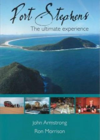 Port Stephens: The Ultimate Experience by John Armstrong