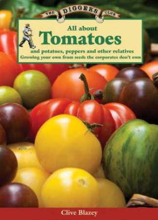 All about Tomatoes: and potatoes, peppers and other relatives by Clive Blazey