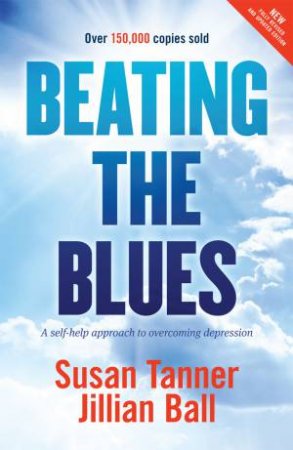 Beating The Blues: A Self Help Approach To Overcoming Depression by Susan Tanner & Jillian Ball