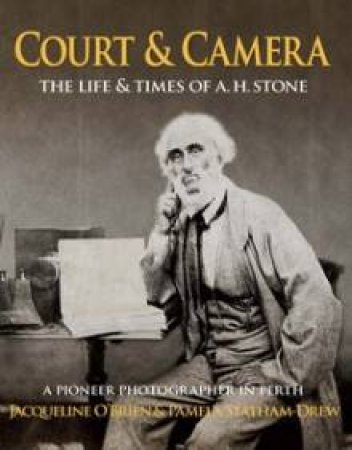 Court & Camera: The Life and Times pf AH Stone by Jacqueline & Drew Pamela Statham O'Brien