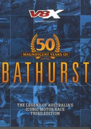 50 Magnificent Years Of Bathurst: Legend Of Australia's Iconic Motor Race by Various