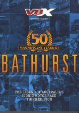 50 Magnificent Years Of Bathurst Legend Of Australias Iconic Motor Race