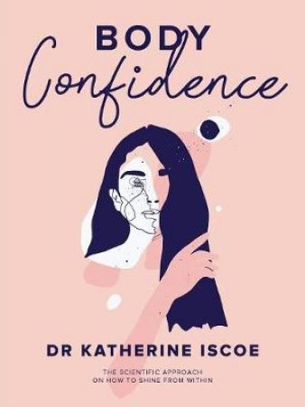 Body Confidence by Dr Katherine E Iscoe
