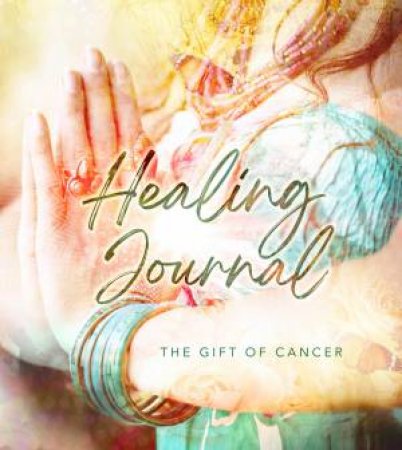 Undated Healing Journal: The Gift Of Cancer by Cindy Scott
