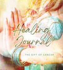Undated Healing Journal The Gift Of Cancer