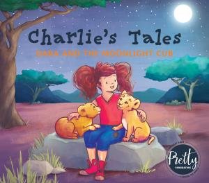 Charlie’s Tales: Dara And The Moonlight Cub by Pretty Foundation