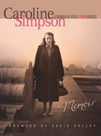 Caroline Simpson: A Woman Of Very Firm Purpose by Michael Collins