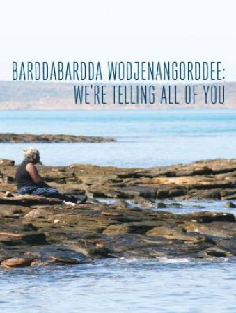 Barddabardda Wodjenangorddee: We're Telling All of You by Dambimangari Aboriginal Corporation