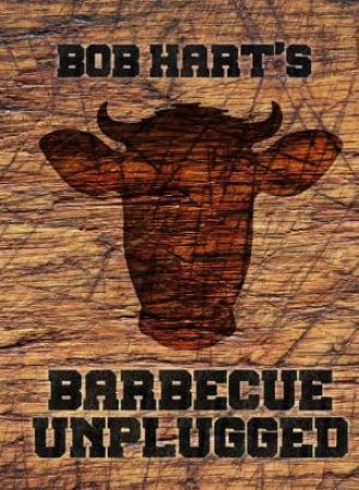 Bob Hart's Barbecue Unplugged by Bob Hart