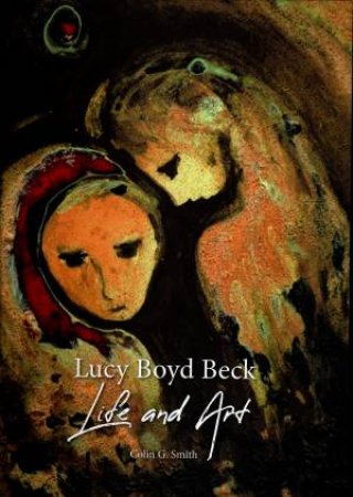 Lucy Boyd Beck: Life And Art by Colin G. Smith