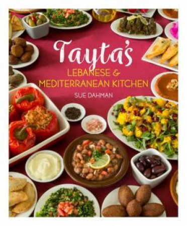 Tayta's Lebanese & Mediterranean Kitchen by Sue Dahman