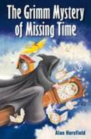 The Grimm Mystery Of Missing Time by Alan Horsfield
