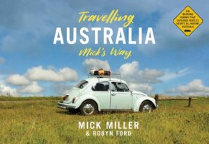 Travelling Australia Mick’s Way by Mick Miller & Robyn Ford