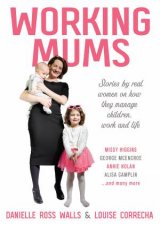 Working Mums Stories From Real Women On How They Manage Children Work And Life