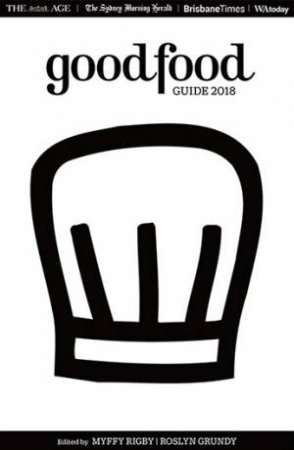 Good Food Guide 2018 by Roslyn Grundy & Myffy Rigby