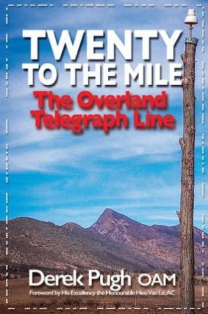 Twenty To The Mile: The Overland Telegraph Line by Derek Pugh