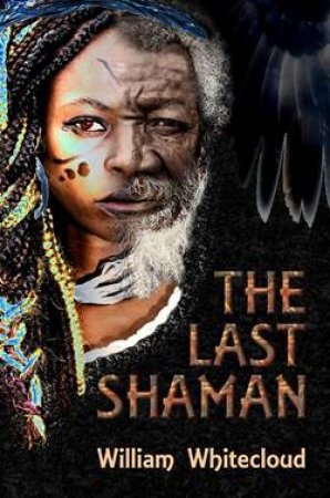 The Last Shaman by William Whitecloud