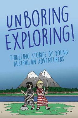 Unboring Exploring! by Rebecca Lim