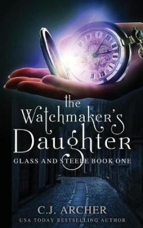The Watchmaker's Daughter by C. J. Archer