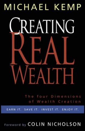 Creating Real Wealth by Michael Kemp