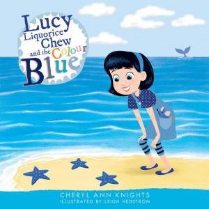 Lucy Liquorice Chew And The Colour Blue by Cheryl Ann Knights & Leigh Hedstrom