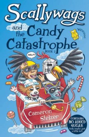 Scallywags And The Candy Catastrophe by Cameron Stelzer