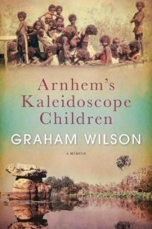 Arnhem's Kaleidoscope Children by Dr Graham Wilson