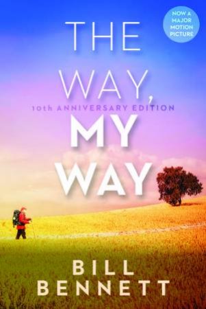 The Way, My Way: 10th Anniversary Ed. by Bill Bennett