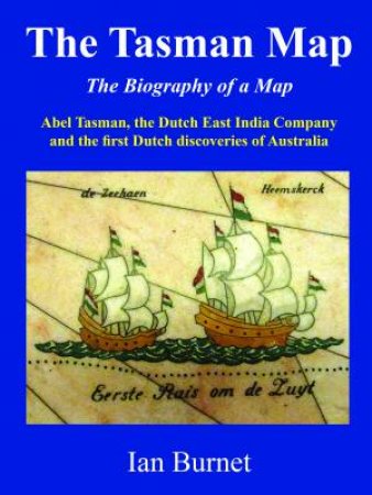 The Tasman Map: The Biography Of A Map by Ian Burnet