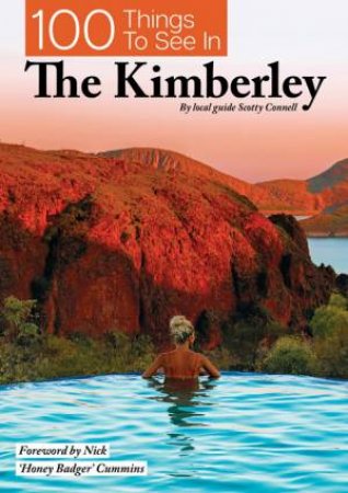 100 Things To See In The Kimberley by Scotty Connell