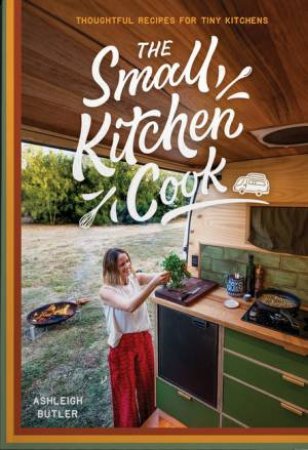 The Small Kitchen Cook by Ashleigh Butler