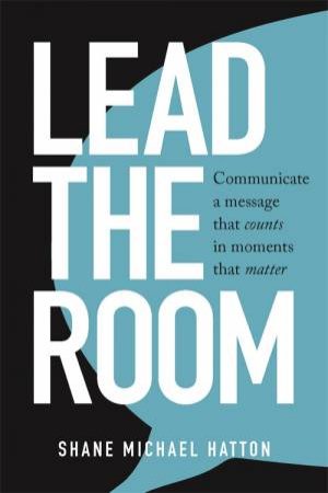 Lead The Room by Shane Michael Hatton