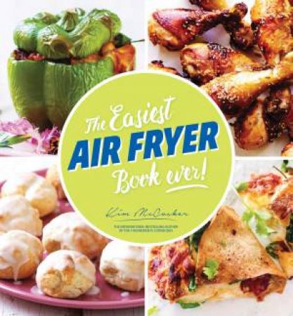 The Easiest Air Fryer Book Ever! by Kim McCosker